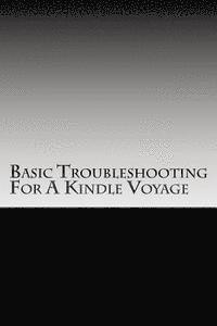 bokomslag Basic Troubleshooting For A Kindle Voyage: Basic Troubleshooting For A Kindle Voyage