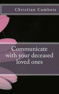 bokomslag Communicate with Your Deceased Loved Ones