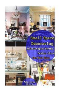 bokomslag Small Space Decorating: 35 Genius Space-Saving Design Ideas For Your Home: (small space decorating, small space organizing, small house living