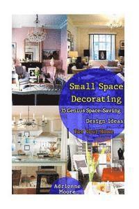 bokomslag Small Space Decorating: 35 Genius Space-Saving Design Ideas For Your Home: (small space decorating, small space organizing, small house living