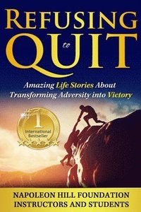 bokomslag Refusing To Quit: Amazing Life Stories About Transforming Adversity into Victory