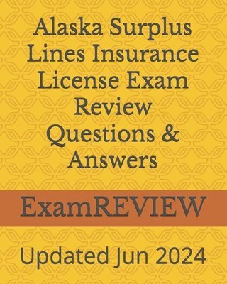 Alaska Surplus Lines Insurance License Exam Review Questions & Answers