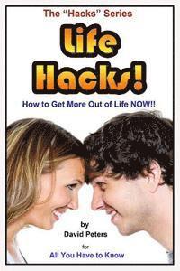 David Peters - Life Hacks!: How to Get More Out of Life Now!, Häftad