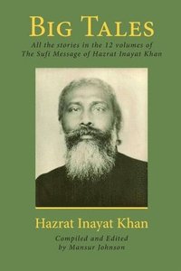 bokomslag Big Tales: All the stories in the 12 volumes of The Sufi Message of Hazrat Inayat Khan