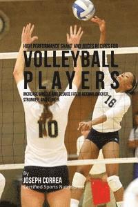 Joseph Correa - High Performance Shake and Juices Recipes for Volleyball Players: Increase Muscle and Reduce Fat to Become Quicker, Stronger, and Leaner, Häftad