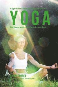 bokomslag Magnificent Shake and Juice Recipes for Yoga: Add Muscle and Reduce Fat to Do Your Best