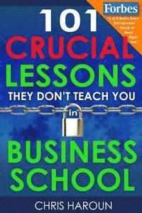 bokomslag 101 Crucial Lessons They Don't Teach You in Business School