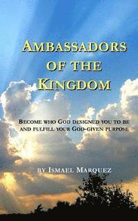 bokomslag Ambassadors of the Kingdom: Become Who God Designed You To Be and Fulfill Your God-given Purpose