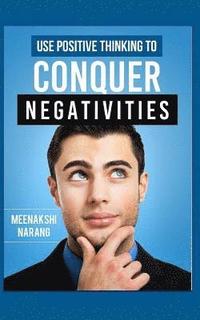 bokomslag Use Positive Thinking to Conquer Negativities