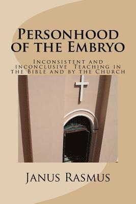 Personhood of the Embryo: Inconsistent and Inconclusive Teaching in the Bible and by the Church 1