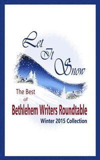bokomslag Let It Snow: The Best of Bethlehem Writers Roundtable, Winter 2015 Collection
