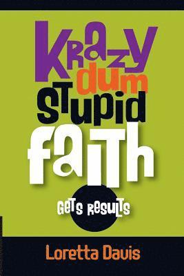 bokomslag Krazy Dum Stupid Faith Gets Results: Gets Results