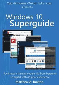 bokomslag Windows 10 Superguide: Beginner to expert with no prior experience