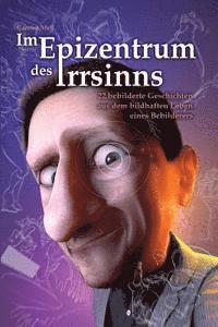 bokomslag Im Epizentrum des Irrsinns: 22 bebilderte Geschichten aus dem bildhaften Leben eines Bebilderers