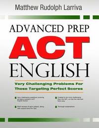 bokomslag Advanced Prep: ACT English: Very Challenging Problems for Those Targeting Perfect Scores