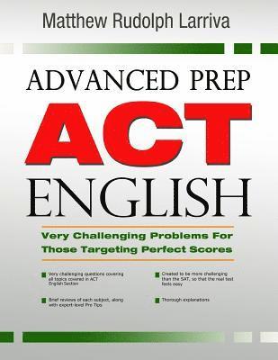 Advanced Prep: ACT English: Very Challenging Problems for Those Targeting Perfect Scores 1