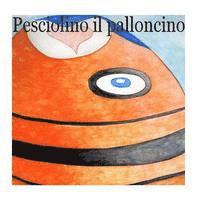 bokomslag Pesciolino il palloncino