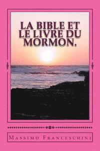 bokomslag LA Bible et le livre du Mormon.: donner mon témoignage sur la divinité du livre de Mormon par la divinité de la Bible.