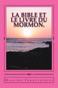 Massimo Giuseppe Franceschini - LA Bible et le livre du Mormon.: donner mon témoignage sur la divinité du livre de Mormon par la divinité de la Bible., Häftad