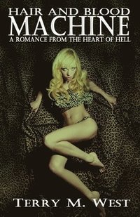 bokomslag Hair and Blood Machine: A Romance from the Heart of Hell