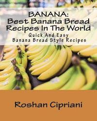 bokomslag Banana: Best Banana Bread Recipes In The World: Quick And Easy Banana Bread Style Recipes