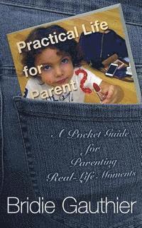 bokomslag Practical Life for Parents: A Pocket Guide for Parenting Real Life Moments