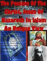 The Passion Of The Christ, Jesus Of Nazareth In Islam An Unique View 1