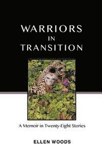Ellen Woods - Warriors in Transition: A Memoir in Twenty-Eight Stories, Häftad