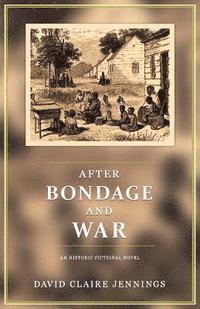 bokomslag After Bondage and War: An Historic Fiction Novel