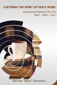 bokomslag Capturing the Spirt of God's Word: Inspiration Readings for the Heart, Mind, Soul