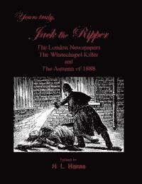 bokomslag Yours Truly, Jack the Ripper: The London Newspapers, The Whitechapel Killer and The Autumn of 1888