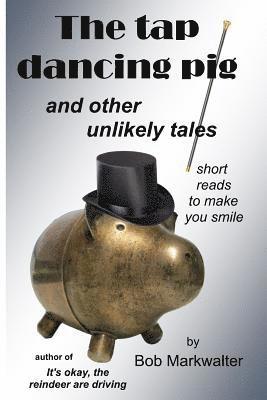 bokomslag The Tap Dancing Pig: and other unlikely tales