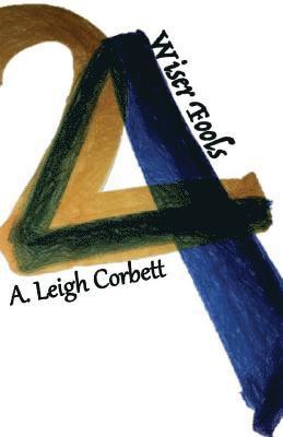 A. Leigh Corbett - 24: Wiser Fools, Häftad