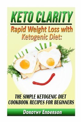 bokomslag Keto Clarity: Rapid Weight Loss with Ketogenic Diet: The Simple Ketogenic Diet Cookbook Recipes for Beginners