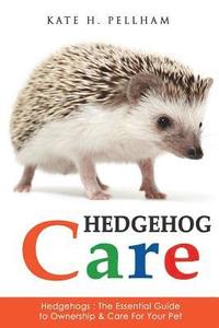 bokomslag Hedgehogs: The Essential Guide to Ownership & Care for Your Pet