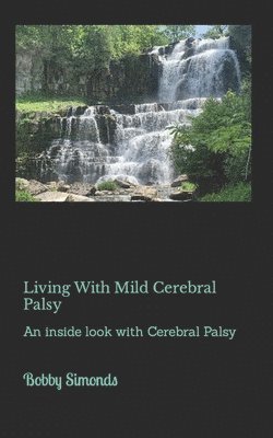 Living With Mild Cerebral Palsy: A Biography with Cerebral Palsy 1