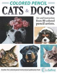 bokomslag Colored Pencil Cats & Dogs: Art & Instruction from 80 Colored Pencil Artists