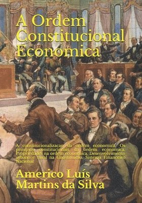 A Ordem Constitucional Economica: A constitucionalizacao da ordem economica. Os prinipios constitucionais da ordem economica. Propriedades na ordem ec 1