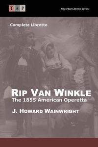 bokomslag Rip Van Winkle: The 1855 American Operetta: Complete Libretto
