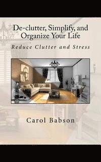 bokomslag De-clutter, Simplify, and Organize Your Life: Reduce Clutter and Stress