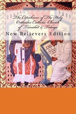 bokomslag The Catechism of The Holy Orthodox Catholic Church of Trinidad & Tobago: New Believer's Edition