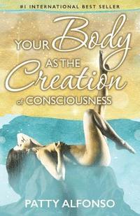 bokomslag Your Body as the Creation of Consciousness