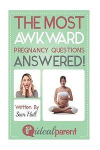 bokomslag The Most Awkward Pregnancy Questions Answered!: Illustrated, helpful parenting advice for nurturing your baby or child by Ideal Parent