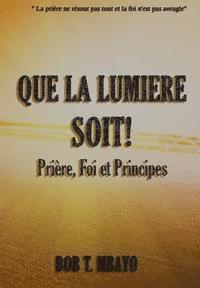 Que la Lumière soit !: Prière, Foi et Principes 1