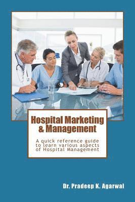 bokomslag Hospital Marketing & Management: A quick reference guide to learn various aspects of Hospital Management