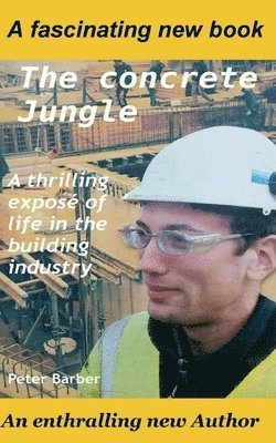 bokomslag The Concrete Jungle: A thrilling exposé of life in the building industry