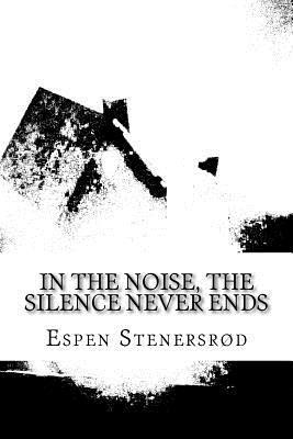 bokomslag In the noise, The silence never ends