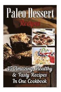 Alexandra Black - Paleo Dessert Recipes: 45 Amazing, Healthy & Tasty Recipes In One Cookbook: (Easy and Delicious Paleo Dessert Recipes, Healthy Desserts, Lose Belly Fa, Häftad