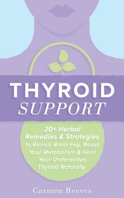 bokomslag Thyroid Support: 20+ Herbal Remedies & Strategies to Banish Brain Fog, Boost Your Metabolism & Heal Your Underactive Thyroid Naturally