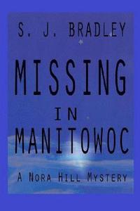 bokomslag Missing in Manitowoc: A Nora Hill Mystery